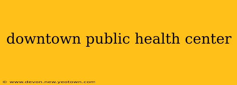downtown public health center