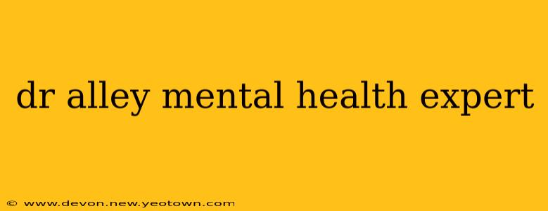 dr alley mental health expert