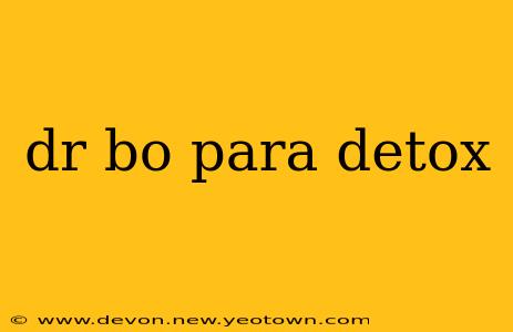 dr bo para detox