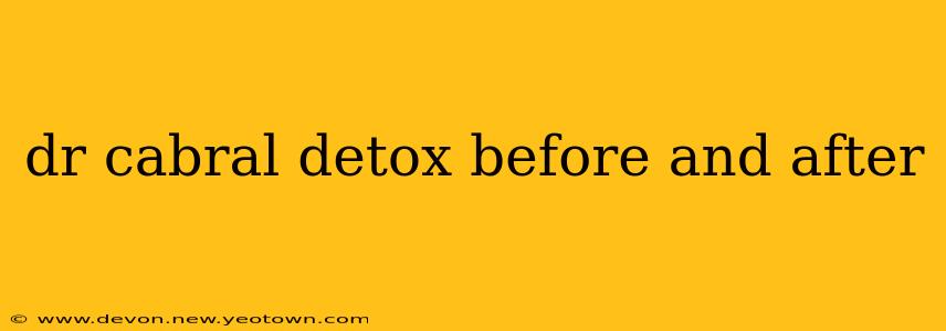 dr cabral detox before and after