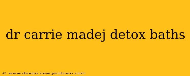 dr carrie madej detox baths