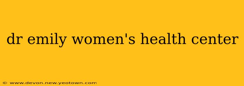 dr emily women's health center