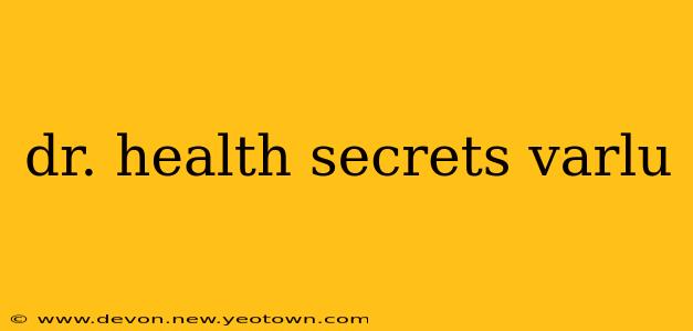 dr. health secrets varlu