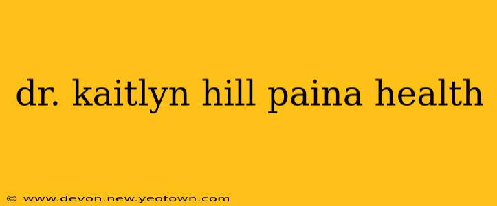 dr. kaitlyn hill paina health