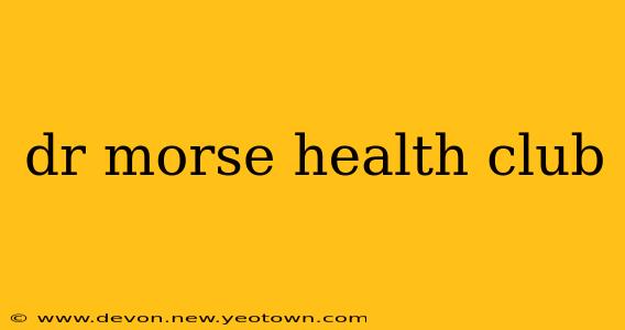 dr morse health club