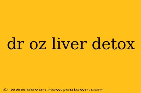 dr oz liver detox