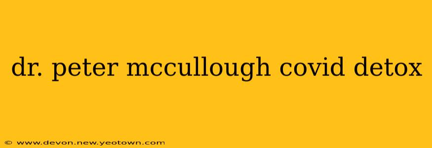 dr. peter mccullough covid detox