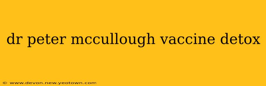 dr peter mccullough vaccine detox