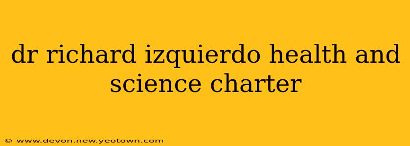 dr richard izquierdo health and science charter