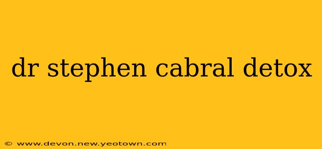 dr stephen cabral detox