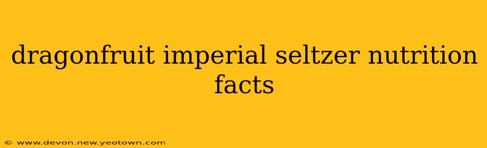 dragonfruit imperial seltzer nutrition facts