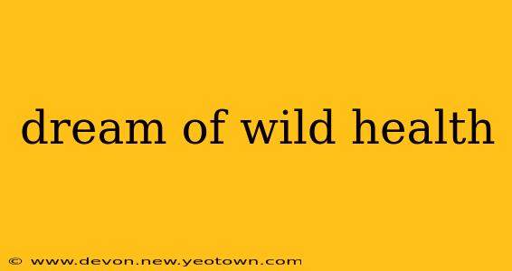 dream of wild health