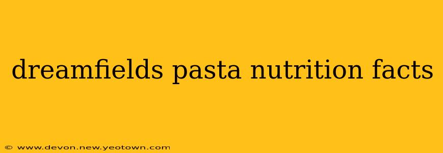 dreamfields pasta nutrition facts