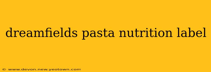 dreamfields pasta nutrition label