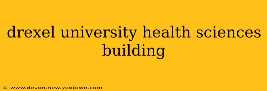 drexel university health sciences building