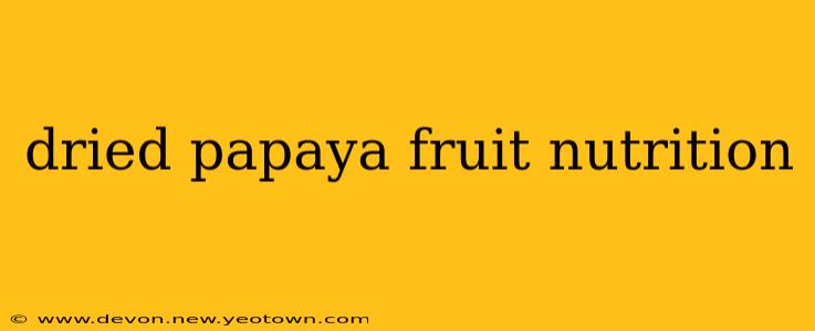 dried papaya fruit nutrition