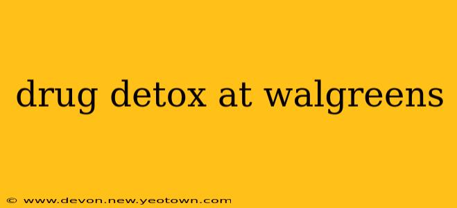 drug detox at walgreens