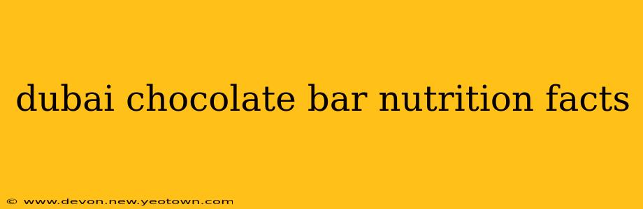 dubai chocolate bar nutrition facts