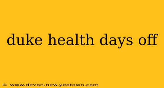 duke health days off
