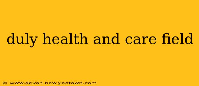 duly health and care field