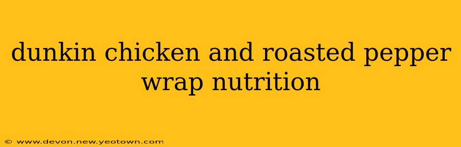 dunkin chicken and roasted pepper wrap nutrition