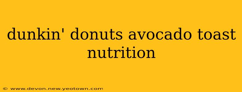 dunkin' donuts avocado toast nutrition