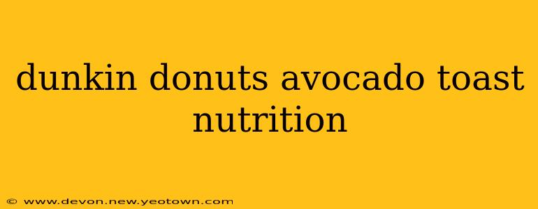 dunkin donuts avocado toast nutrition