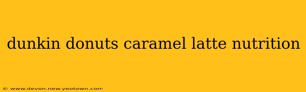 dunkin donuts caramel latte nutrition