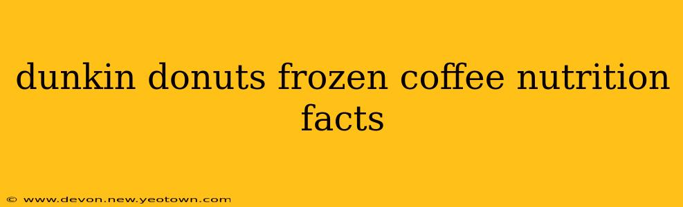 dunkin donuts frozen coffee nutrition facts