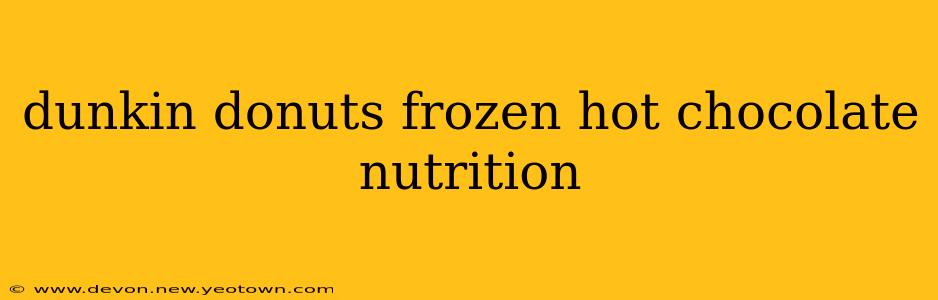 dunkin donuts frozen hot chocolate nutrition