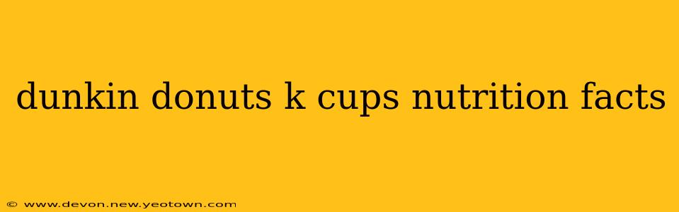 dunkin donuts k cups nutrition facts