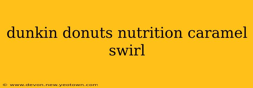 dunkin donuts nutrition caramel swirl