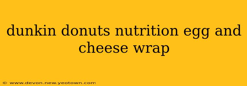 dunkin donuts nutrition egg and cheese wrap