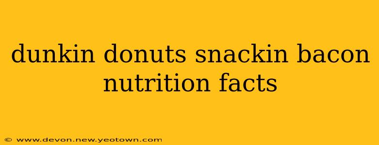dunkin donuts snackin bacon nutrition facts