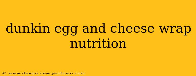 dunkin egg and cheese wrap nutrition