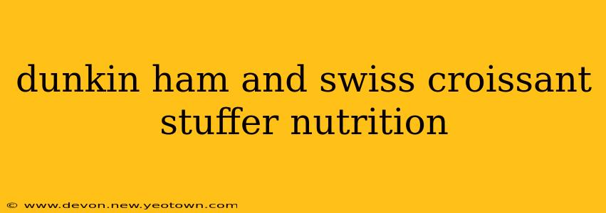 dunkin ham and swiss croissant stuffer nutrition