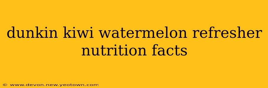 dunkin kiwi watermelon refresher nutrition facts