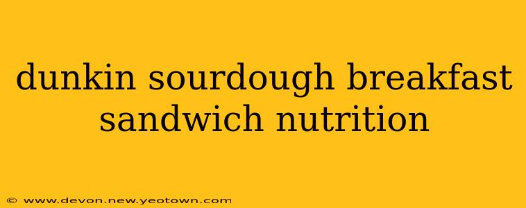 dunkin sourdough breakfast sandwich nutrition
