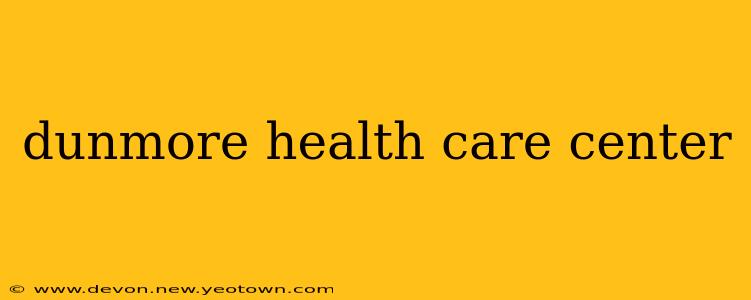 dunmore health care center