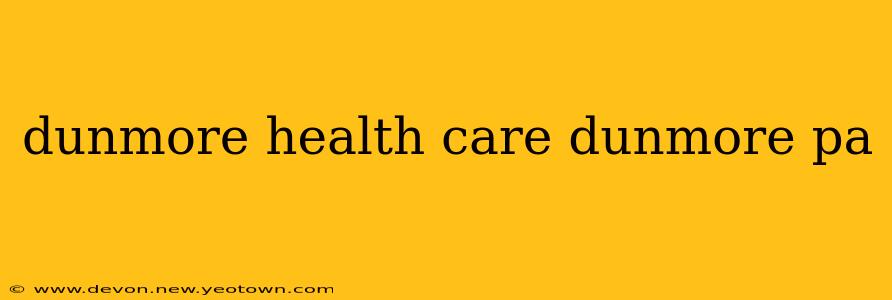 dunmore health care dunmore pa