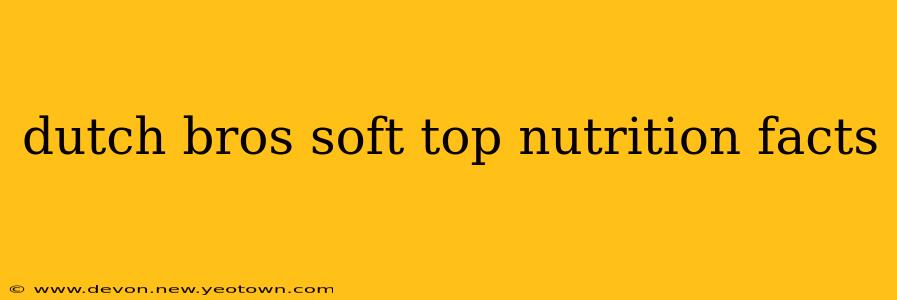 dutch bros soft top nutrition facts