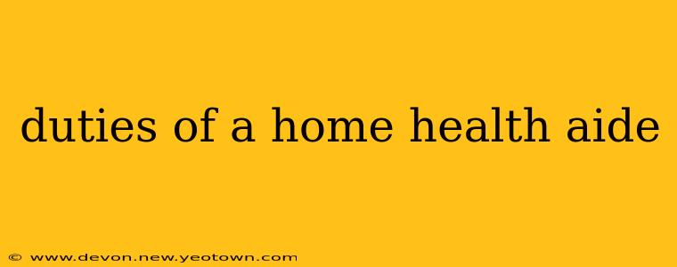 duties of a home health aide