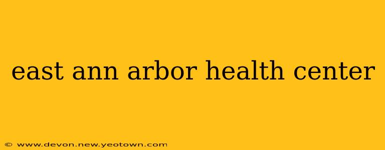 east ann arbor health center