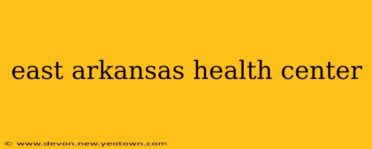 east arkansas health center