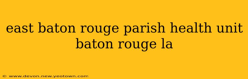 east baton rouge parish health unit baton rouge la