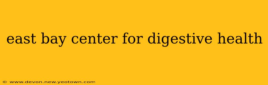 east bay center for digestive health