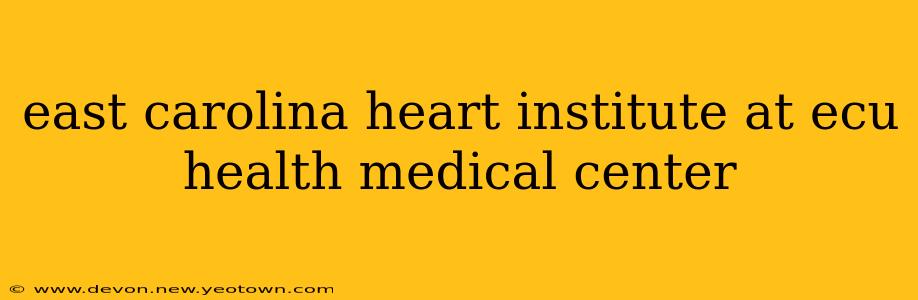 east carolina heart institute at ecu health medical center