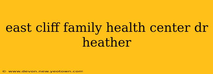 east cliff family health center dr heather