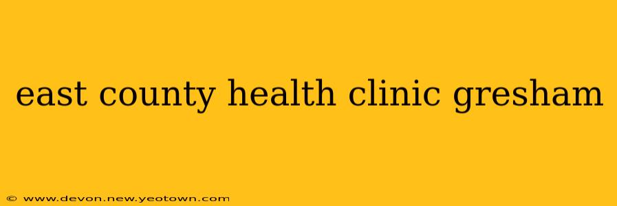 east county health clinic gresham