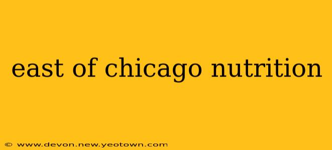 east of chicago nutrition
